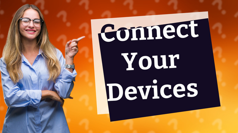 Connect Your Devices