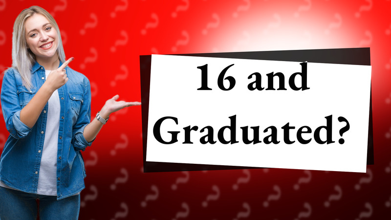 16 and Graduated?