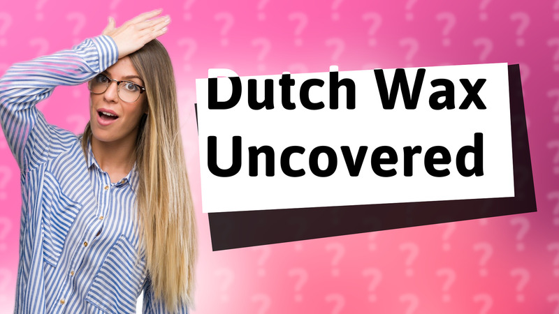 Dutch Wax Uncovered