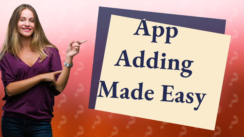 App Adding Made Easy