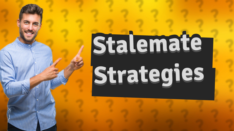 Stalemate Strategies