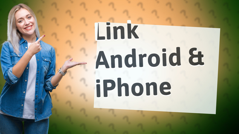 Link Android & iPhone