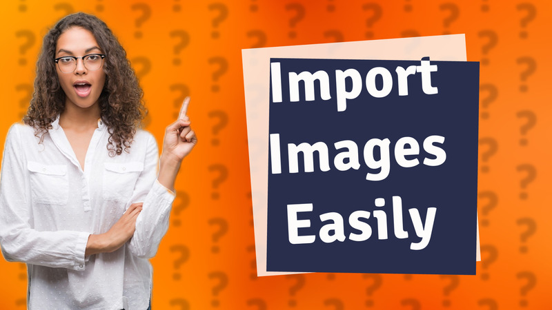 Import Images Easily