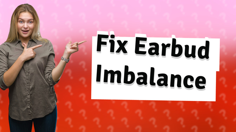 Fix Earbud Imbalance