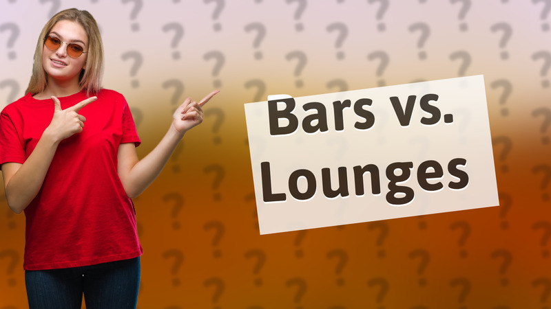 Bars vs. Lounges