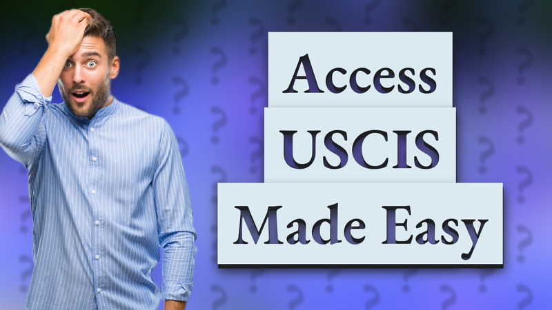 Access USCIS Made Easy