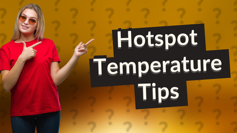 Hotspot Temperature Tips