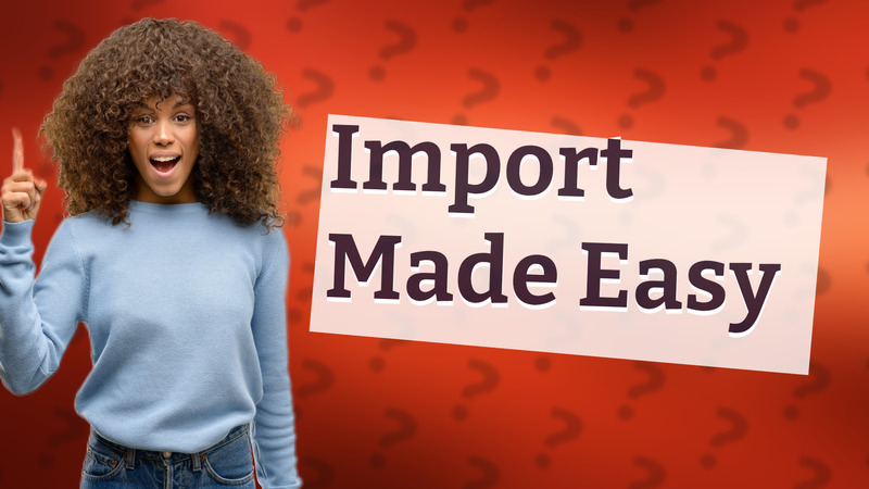 Import Made Easy