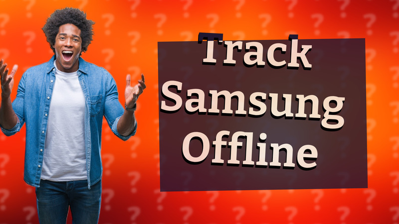 Track Samsung Offline