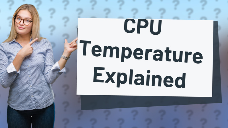 CPU Temperature Explained