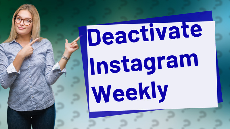 Deactivate Instagram Weekly
