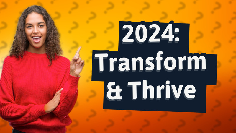 2024: Transform & Thrive