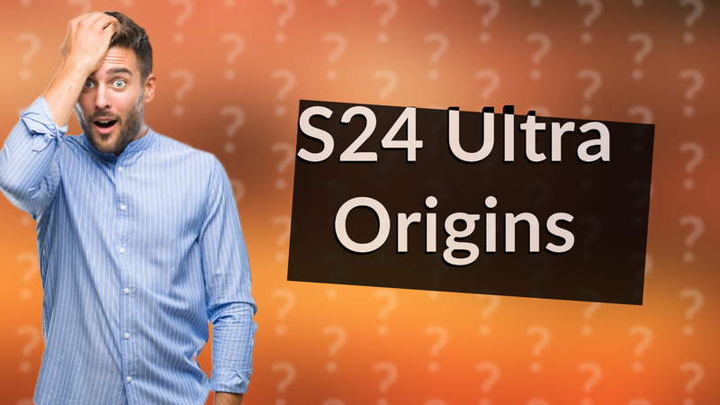 S24 Ultra Origins