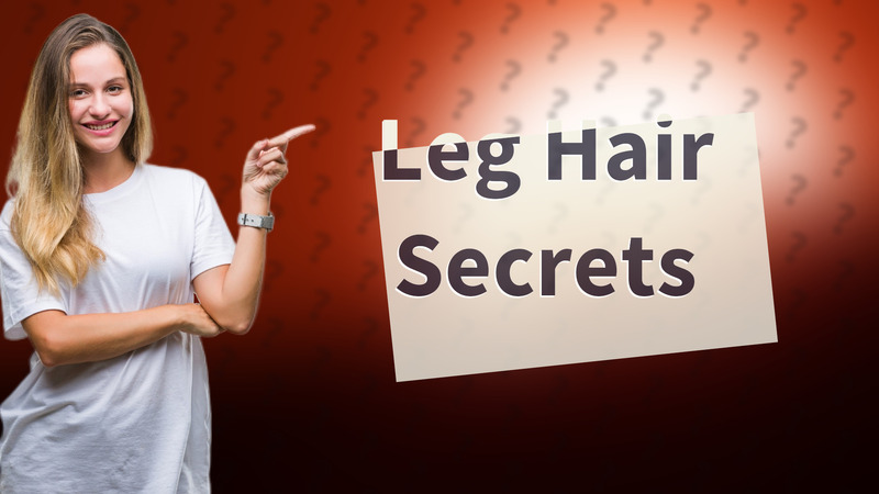 Leg Hair Secrets