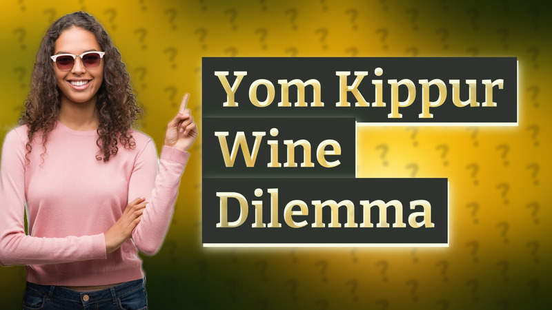 Yom Kippur Wine Dilemma