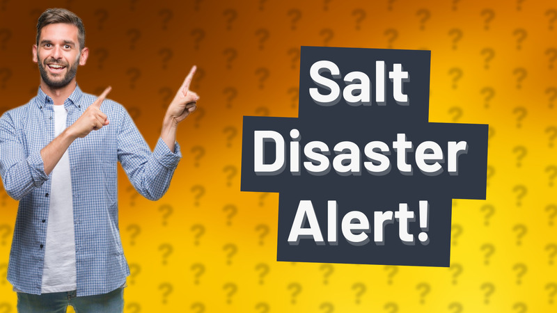 Salt Disaster Alert!