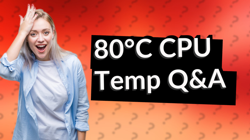 80°C CPU Temp Q&A