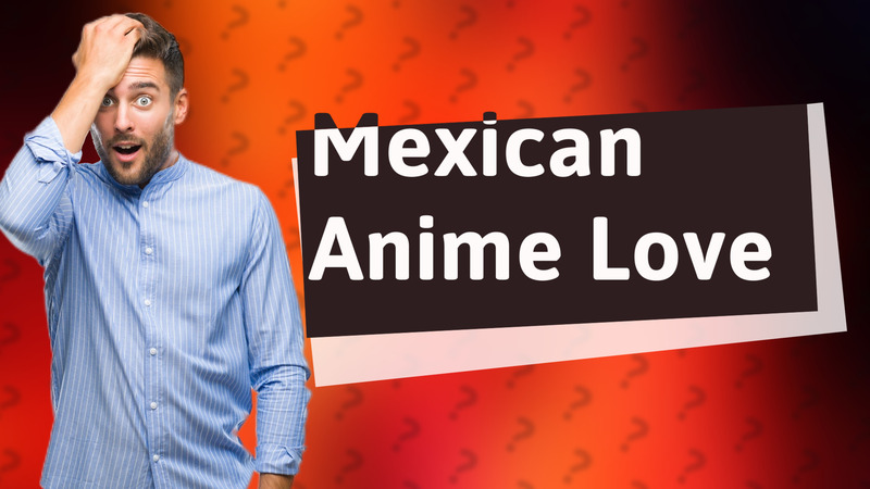 Mexican Anime Love