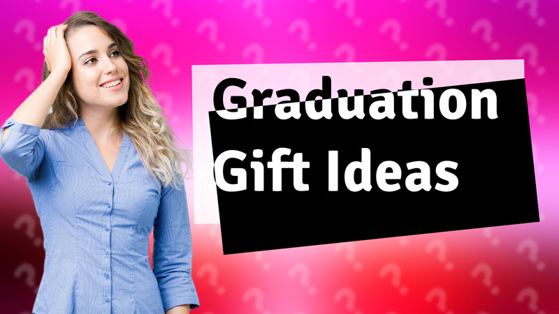 Graduation Gift Ideas