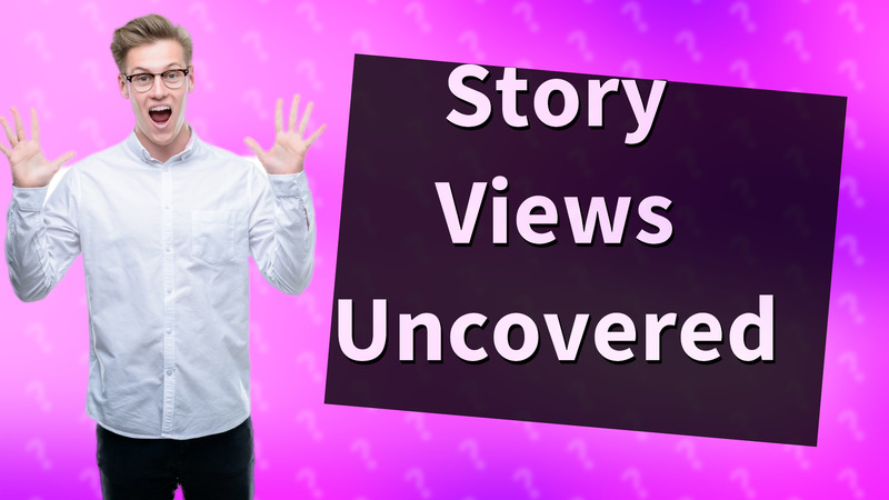 Story Views Uncovered