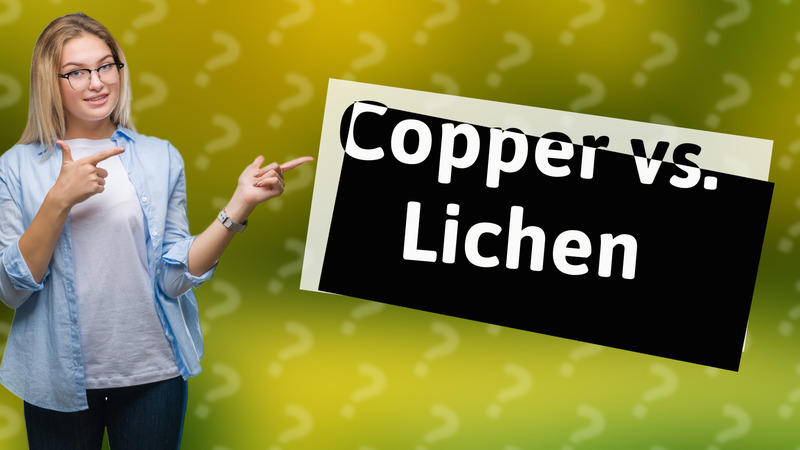 Copper vs. Lichen