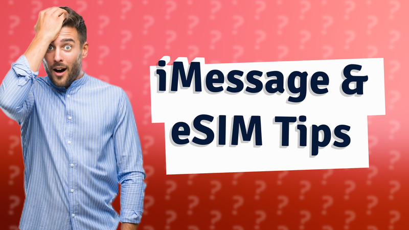 iMessage & eSIM Tips