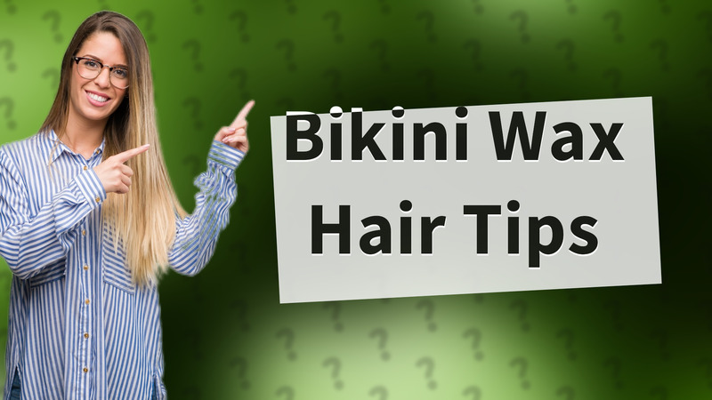 Bikini Wax Hair Tips