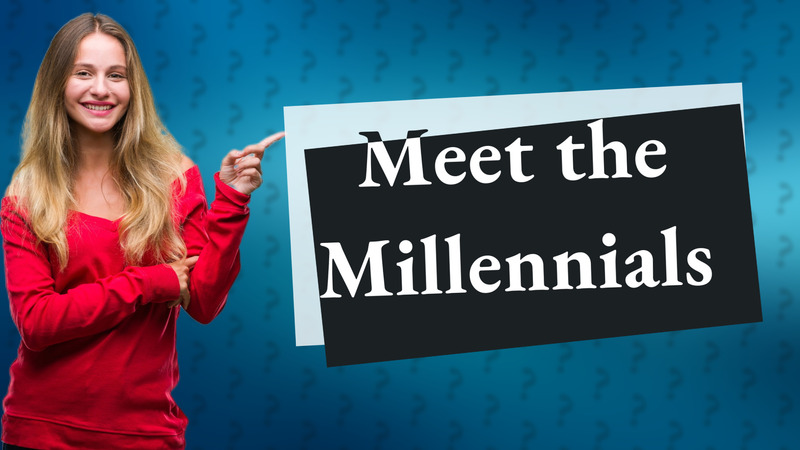 Meet the Millennials