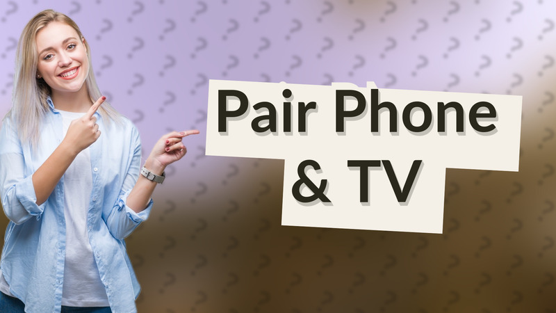 Pair Phone & TV