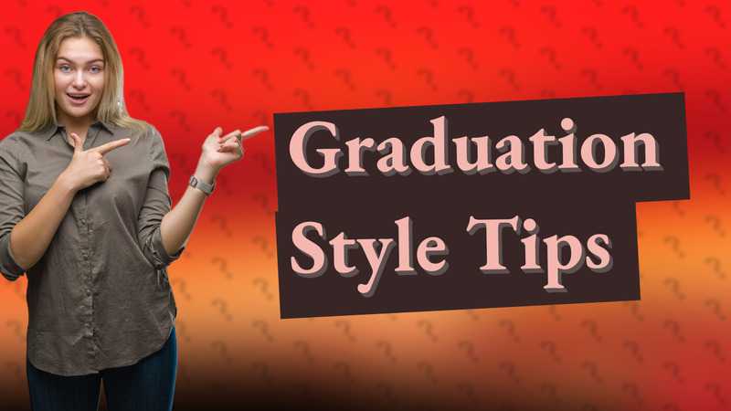Graduation Style Tips