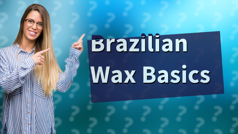 Brazilian Wax Basics