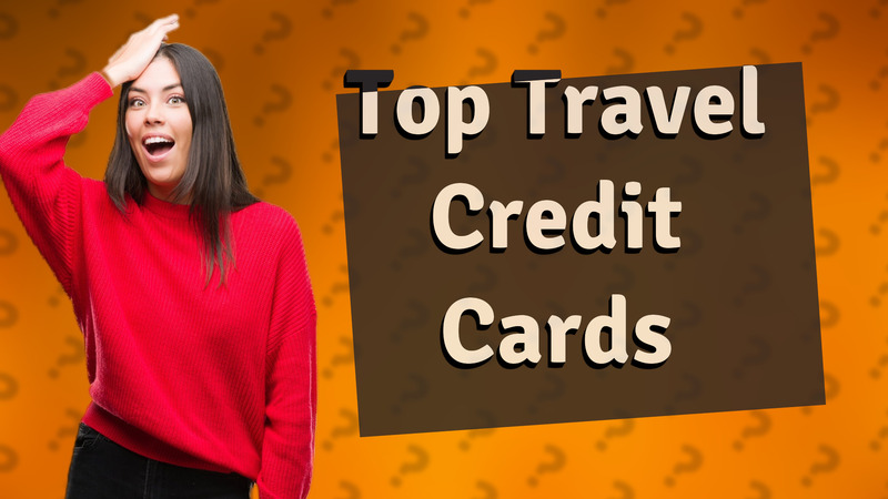 Top Travel Credit Cards