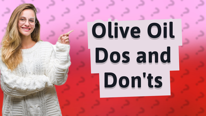 Olive Oil Dos and Don'ts
