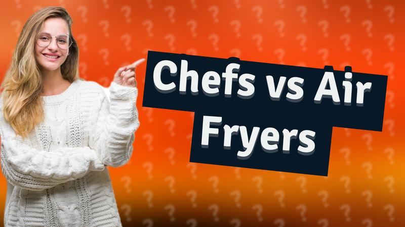 Chefs vs Air Fryers