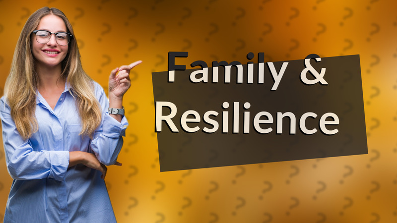 Family & Resilience