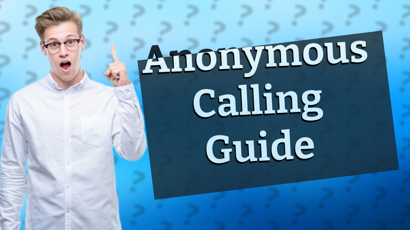 Anonymous Calling Guide
