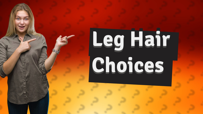 Leg Hair Choices