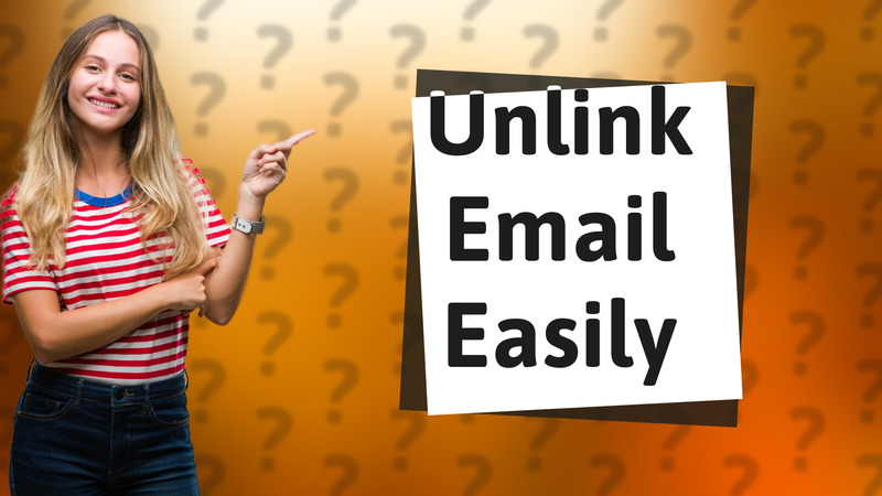 Unlink Email Easily