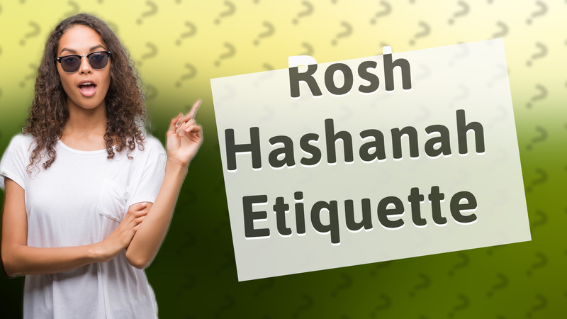 Rosh Hashanah Etiquette