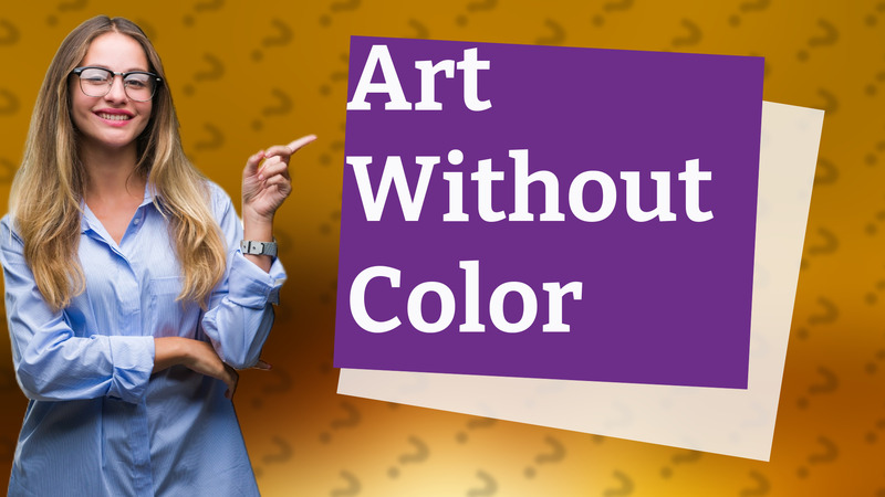 Art Without Color