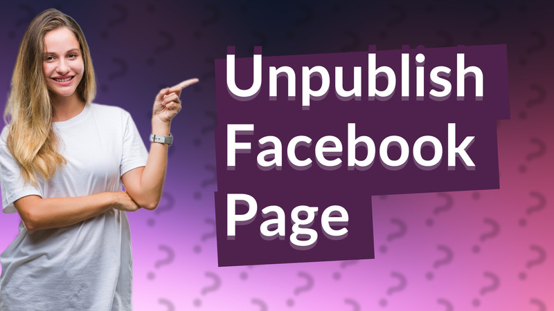 Unpublish Facebook Page