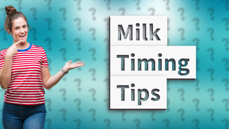 Milk Timing Tips