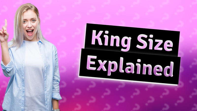 King Size Explained