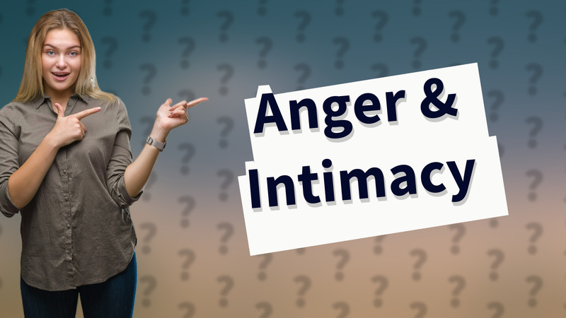 Anger & Intimacy