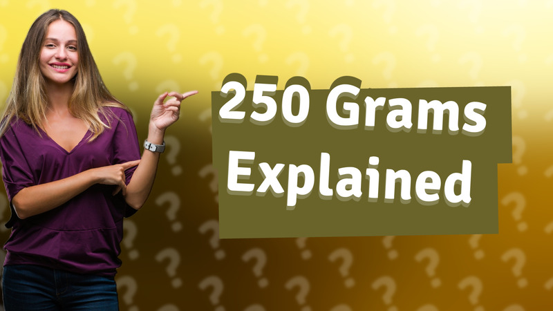 250 Grams Explained