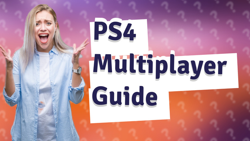 PS4 Multiplayer Guide