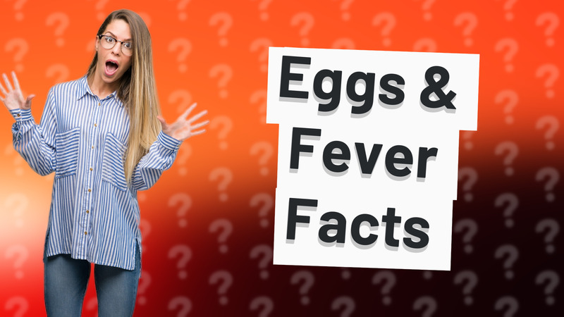 Eggs & Fever Facts