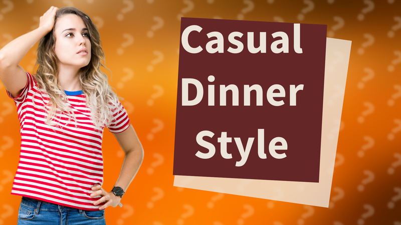 Casual Dinner Style