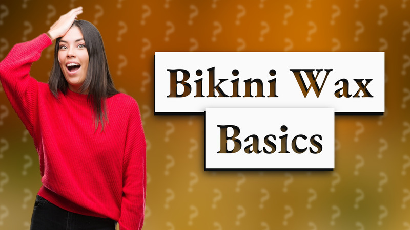 Bikini Wax Basics