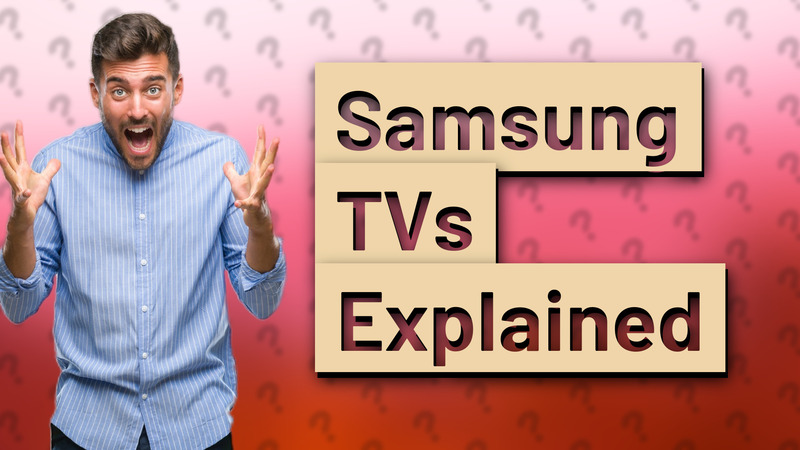 Samsung TVs Explained